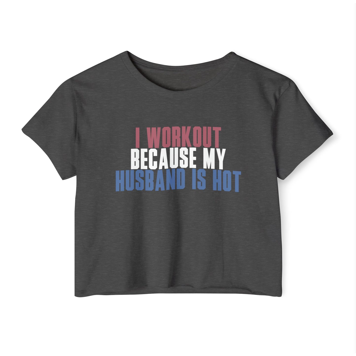 Crop Top — "I Workout Because My Husband Is Hot" Patriotic Fitness Graphic