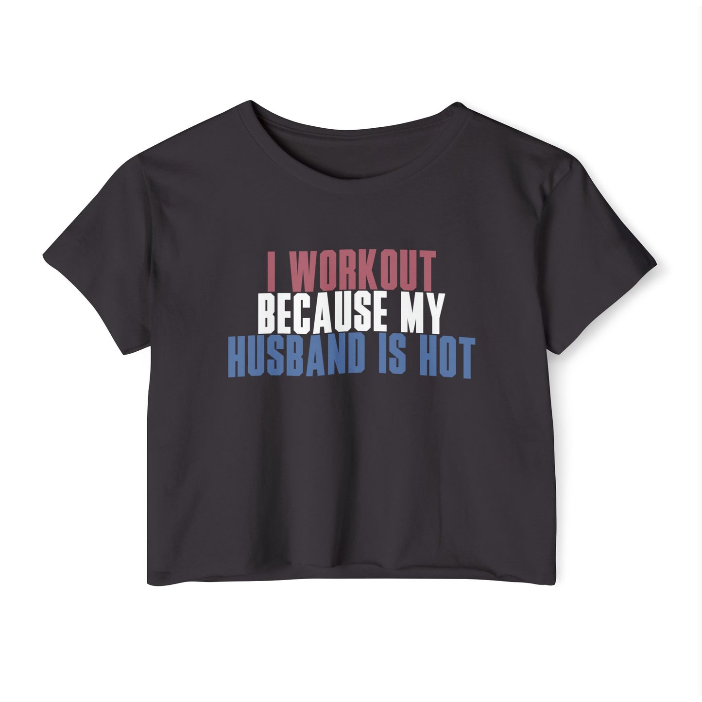 Crop Top — "I Workout Because My Husband Is Hot" Patriotic Fitness Graphic
