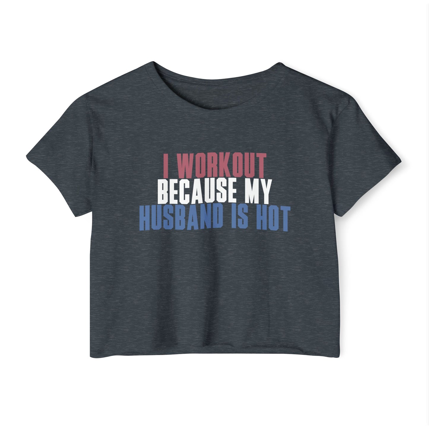 Crop Top — "I Workout Because My Husband Is Hot" Patriotic Fitness Graphic