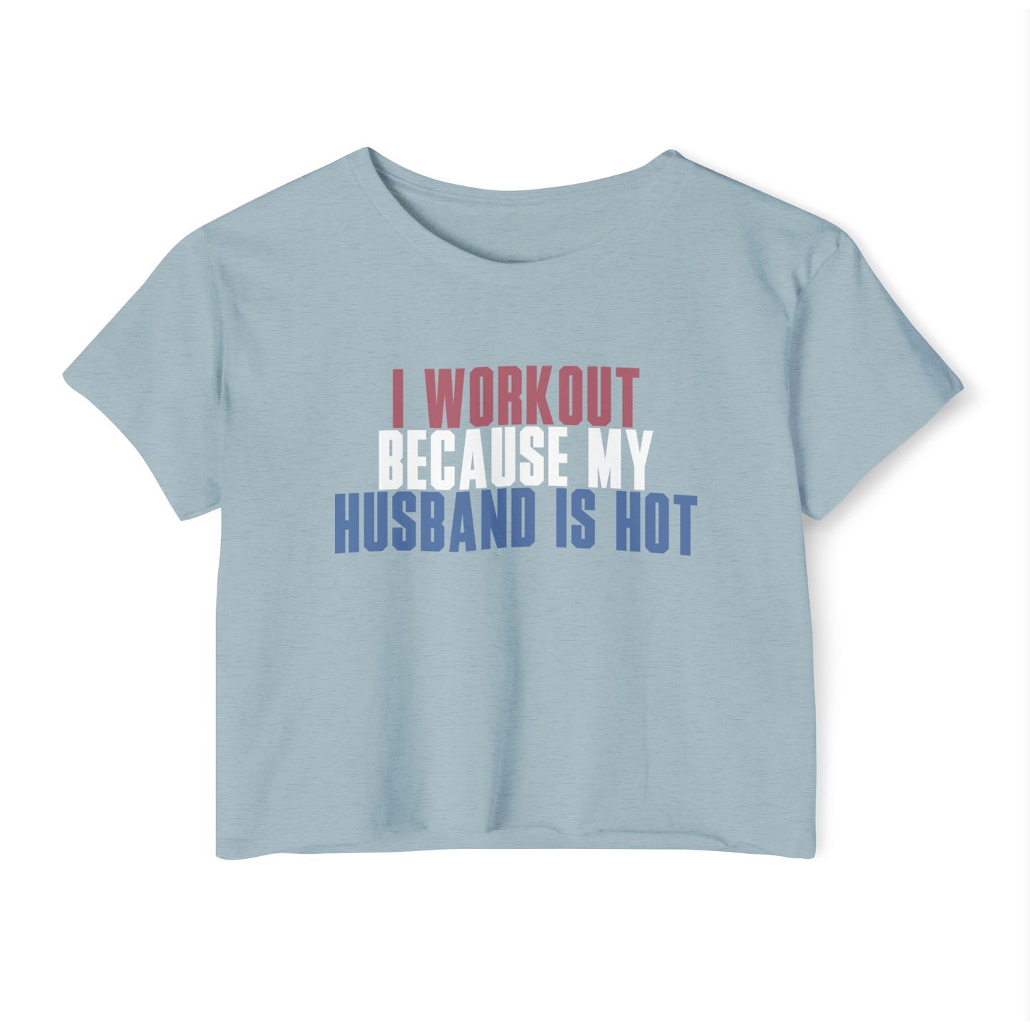 Crop Top — "I Workout Because My Husband Is Hot" Patriotic Fitness Graphic